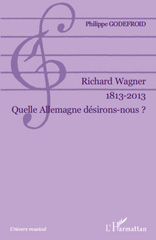 E-book, Richard Wagner, 1813-2013 : quelle Allemagne désirons-nous?, Godefroid, Philippe, L'Harmattan