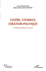 E-book, Colère, courage, création politique, vol. 1: La théorie politique en action : actes du Colloque international de théorie politique : Université de Lausanne, Institut d'études politiques et internationales, 23- 24-25 avril 2010, L'Harmattan