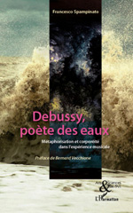 E-book, Debussy, poète des eaux : métaphorisation et corporéité dans l'expérience musicale, Spampinato, Francesco, 1977-, L'Harmattan