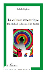 eBook, La culture excentrique : de Michael Jackson à Tim Burton, L'Harmattan