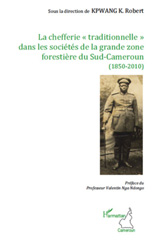E-book, La chefferie traditionnelle dans les sociétés de la grande zone forestière du Sud-Cameroun : 1850-2010, L'Harmattan