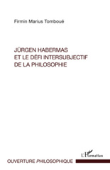 E-book, Jürgen Habermas et le défi intersubjectif de la philosophie : la crise de la métaphysique de la subjectivité dans la philosophie politique et morale habermassienne, L'Harmattan