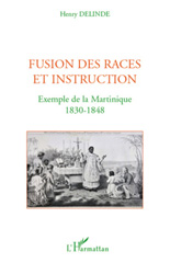 E-book, Fusion des races et instruction : exemple de la Martinique, 1830-1848, Delinde, Henry, L'Harmattan