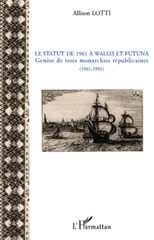 E-book, Le statut de 1961 à Wallis-et-Futuna : genèse de trois monarchies républicaines, 1961-1991, Lotti, Allison, L'Harmattan