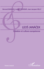 eBook, Leos Janacek : création et culture européenne : actes du colloque international, Paris, Sorbonne, 3-5 avril 2008, L'Harmattan