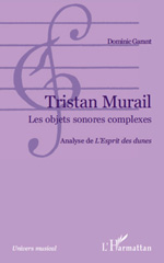 eBook, Tristan Murail : les objets sonores complexes : analyse de L'esprit des dunes, Garant, Dominic, L'Harmattan