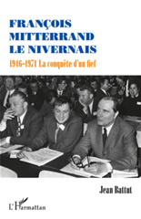 E-book, Fran-cois Mitterrand le Nivernais : 1946- 1971 : la conquête d'un fief, L'Harmattan
