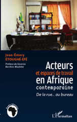 E-book, Acteurs et espaces de travail en Afrique contemporaine : De la rue... au bureau, L'Harmattan