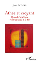 E-book, Athée et croyant : Quand l'athéisme vient en aide à la foi, L'Harmattan