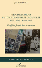 E-book, Histoire d'amour. Histoire de guerres ordinaires. 1939-1945...Evian 1962 : Un officier français dans la tourmente, L'Harmattan