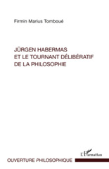 E-book, Jürgen Habermas et le tournant délibératif de la philosophie, Tomboué, Firmin Marius, L'Harmattan