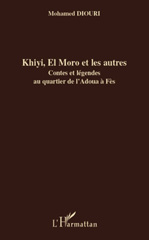 eBook, Khiyi, El Moro et les autres : Contes et légendes au quartier de l'Adoua à Fès, L'Harmattan