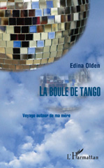 E-book, La boule de tango voyage autour de ma mere, Olden, Edina, L'Harmattan