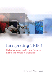 E-book, Interpreting TRIPS : Globalisation of Intellectual Property Rights and Access to Medicines, Yamane, Hiroko, Hart Publishing