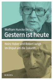E-book, Gestern ist heute : Heinz Haber und Robert Jungk im Disput um die Zukunft, S. Hirzel Verlag GmbH