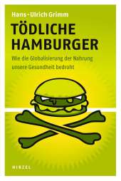E-book, Tödliche Hamburger : Wie die Globalisierung der Nahrung unsere Gesundheit bedroht, S. Hirzel Verlag GmbH