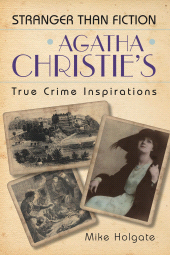 E-book, Agatha Christie's True Crime Inspirations : Stranger Than Fiction, Holgate, Mike, The History Press