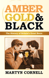 E-book, Amber, Gold and Black : The History of Britain's Great Beers, Cornell, Martyn, The History Press