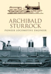 E-book, Archibald Sturrock : Pioneer Locomotive Engineer, Vernon, Tony, The History Press