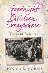 E-book, Goodnight Children, Everywhere : Voices of Evacuees, Morris, Monica B., The History Press