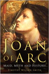 E-book, Joan of Arc: Maid, Myth and History, Wilson-Smith, Timothy, The History Press