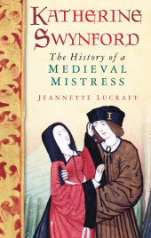 E-book, Katherine Swynford : The History of a Medieval Mistress, Lucraft, Jeannette, The History Press