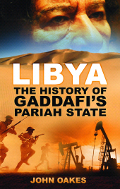 E-book, Libya : The History of Gaddafi's Pariah State, Oakes, John, The History Press
