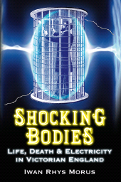 E-book, Shocking Bodies : Life, Death and Electricity in Victorian England, Morus, Iwan Rhys, The History Press