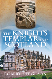 E-book, The Knights Templar and Scotland, Ferguson, Robert, The History Press