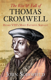 E-book, The Rise and Fall of Thomas Cromwell : Henry VIII's Most Faithful Servant, The History Press