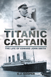 eBook, Titanic Captain : The Life of Edward John Smith, The History Press