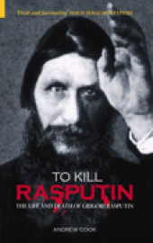 E-book, To Kill Rasputin : The Life and Death of Grigori Rasputin, The History Press