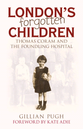 E-book, London's Forgotten Children : Thomas Coram and the Foundling Hospital, The History Press