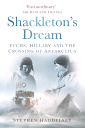 E-book, Shackleton's Dream : Fuchs, Hillary and the Crossing of Antarctica, The History Press