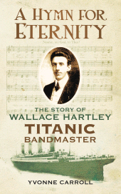 eBook, A Hymn for Eternity : The Story of Wallace Hartley, Titanic Bandmaster, The History Press