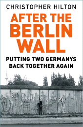 eBook, After the Berlin Wall : Putting Two Germanys Back Together Again, The History Press