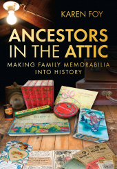 E-book, Ancestors in the Attic : Making Family Memorabilia into History, The History Press
