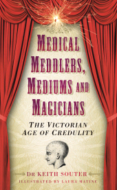 E-book, Medical Meddlers, Mediums and Magicians : The Victorian Age of Credulity, The History Press