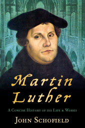 E-book, Martin Luther : A Concise History of his Life and Works, The History Press