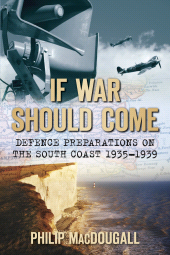 E-book, If War Should Come : Defence Preparations on the South Coast 1935-1939, The History Press