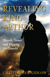 E-book, Revealing King Arthur : Swords, Stones and Digging for Camelot, The History Press