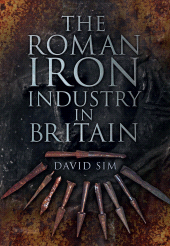 E-book, The Roman Iron Industry in Britain, Sim, David, The History Press