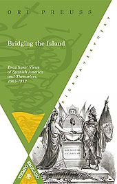 E-book, Bridging the Island : Brazilians' Views of Spanish America and Themselves, 1865-1912, Preuss, Ori., Iberoamericana Editorial Vervuert