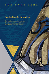 eBook, Los indios de la nación : los indígenas en los escritos intelectuales y políticos del México independiente, Sanz Jara, Eva., Iberoamericana Editorial Vervuert