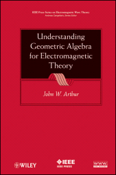 E-book, Understanding Geometric Algebra for Electromagnetic Theory, IEEE Press