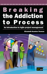 E-book, Breaking the Addiction to Process : An Introduction to Agile Project Management, IT Governance Publishing