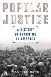 E-book, Popular Justice : A History of Lynching in America, Ivan R. Dee