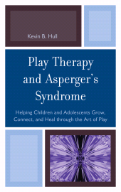 eBook, Play Therapy and Asperger's Syndrome : Helping Children and Adolescents Grow, Connect, and Heal through the Art of Play, Jason Aronson, Inc