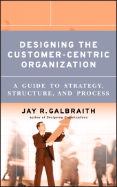 E-book, Designing the Customer-Centric Organization : A Guide to Strategy, Structure, and Process, Jossey-Bass