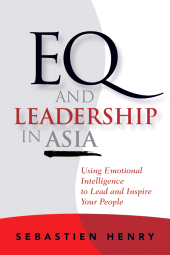 E-book, EQ and Leadership In Asia : Using Emotional Intelligence To Lead And Inspire Your People, Jossey-Bass
